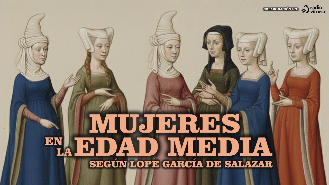 MUJERES EN LA EDAD MEDIA (SEGÚN LOPE GARCÍA DE SALAZAR).