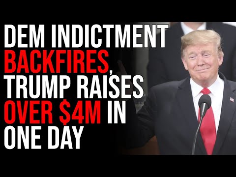 Democrat Indictment BACKFIRES, Trump Raises OVER $4M DOLLARS In One Day