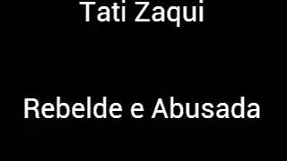 Tati zaqui - rebelde e abusada (letra)