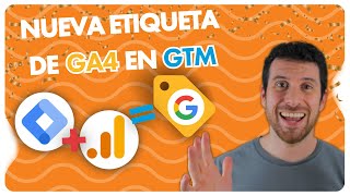 Nueva Etiqueta de Google en GTM para Instalar GA4 | Todo lo que necesitas saber