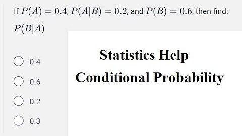 Statistics Help: Conditional probability - If P(A)=0.4, P(A|B)=0.2, and P(B)=0.6, then find P(B|A)