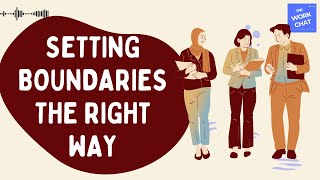The Right Ways To Set Boundaries Without Feeling Guilty