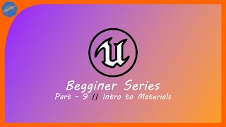 Unreal Engine | Beginner Series | Part - 9 : Into to Materials