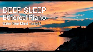 Sleep Like a Baby with Ethereal Relaxing Piano Music