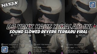 DJ YANK HAUS X MALAM INI ( Slowed   Reverb ) SOUND SANTAI VIRAL TIKTOK TERBARU SOUND KHARIS SOPAN