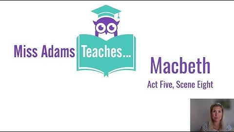 Miss Adams Teaches... Macbeth Act 5, Scene 8
