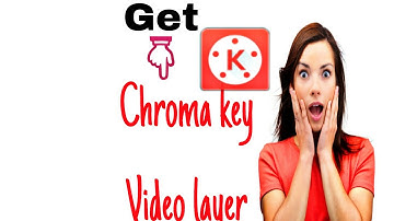 Get chroma key, video layers, kinemaster without sticker/100% working
