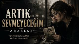 Artık Sevmeyeceğim Kendime Ettim Duygusal Arabesk