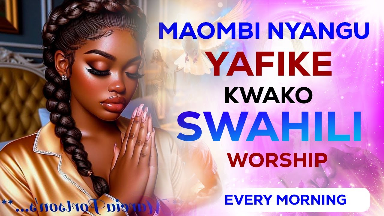 67 Minutes Best of Swahili Worship Songs and prayers of all time