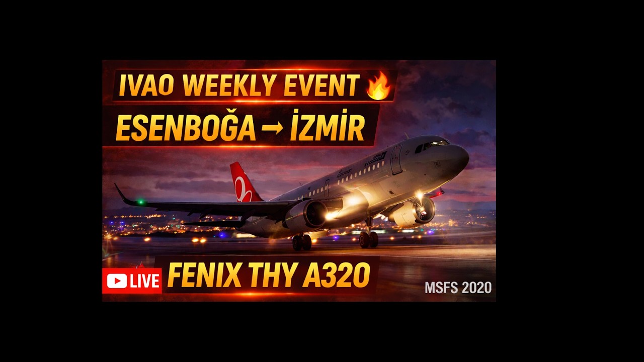 🔴 CANLI | IVAO Weekly Event | THY A320 Esenboğa – İzmir | MSFS 2020