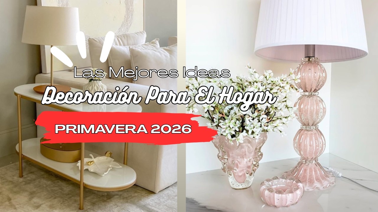 PRIMAVERA 2026 Las Mejores Ideas de Decoración Para El Hogar