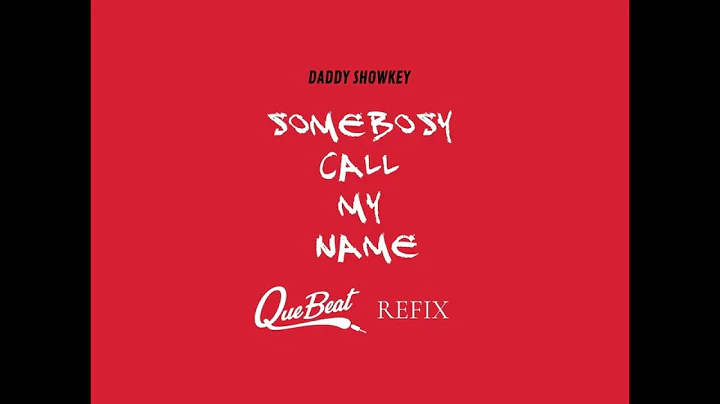 Daddy Showkey   Somebody Call My Name (QueBeat Remix)