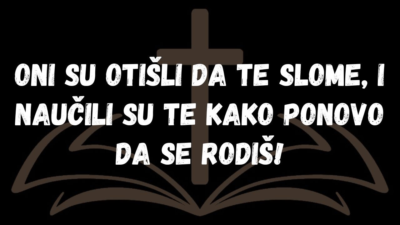 Oni Su Otišli Da Te Slome, I Naučili Su Te Kako Ponovo Da Se Rodiš!  PORUKA ANĐELA