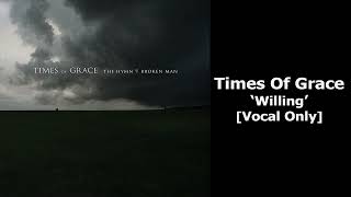 Times of Grace - Willing (Vocal Isolated)