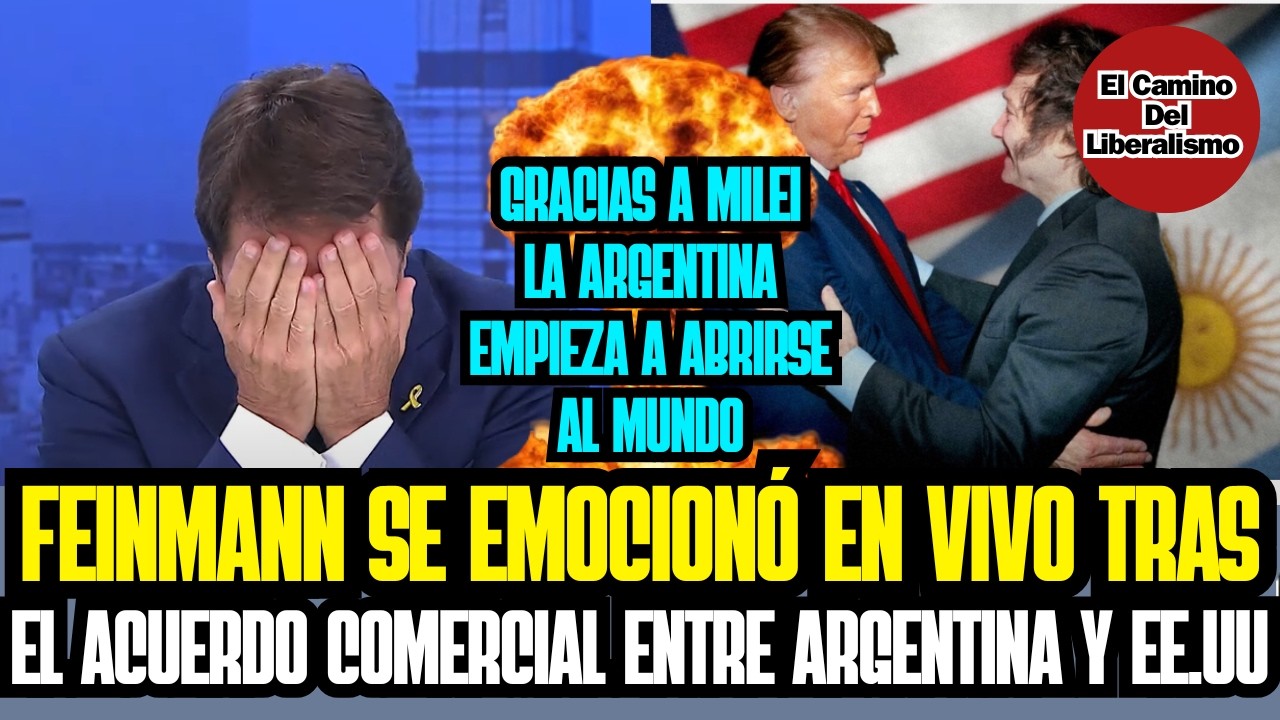 FEINMANN SE EMOCIONÓ EN VIVO TRAS EL ACUERDO COMERCIAL DE ARGENTINA CON EE.UU, ALGO HISTÓRICO