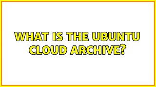 Ubuntu What Is The Ubuntu Cloud Archive?