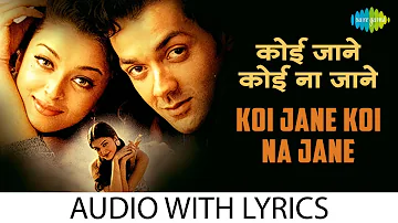 Koi Jane Koi Na Jane with lyrics | कोई जाने कोई न जाने के बोल | Bobby Deol | Aishwarya Rai