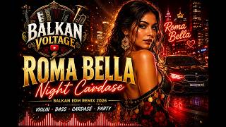 🔥 BALKAN PARTY MIX 2026 | ROMA BELLA ❤️ Night Cardase 🔥