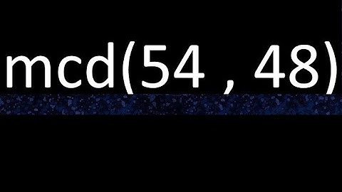 mcd 54 y 48 , maximo comun divisor , mcd(54 , 48) como se halla , ejemplos