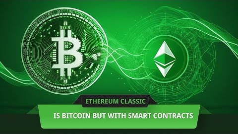 Ethereum Classic Is Bitcoin But With Smart Contracts