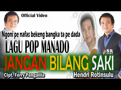 Lagu Manado "JANGANG BILANG SAKI" VOCAL HENDRI ROTINSULU. CIPT. FERRY PANGALILA.