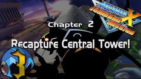 Megaman X Command Mission - Chapter 2: | Part.2 | Recapture Central Tower!