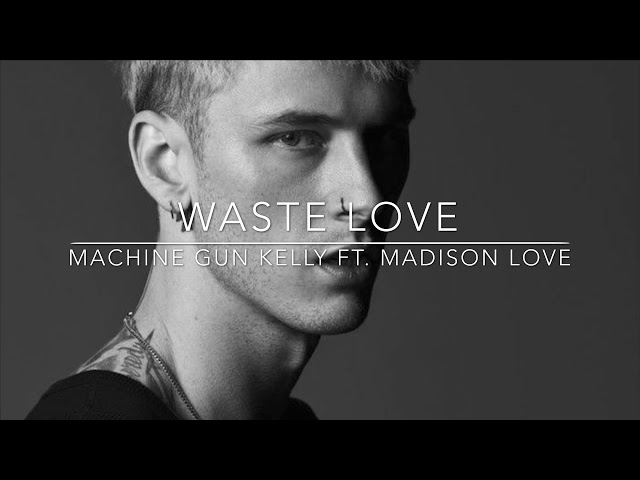 Machine Gun Kelly - Waste Love ft. Madison Love Lyrics Video class=