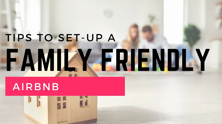 TOP 5 Tips to Make your AIRBNB Family Friendly