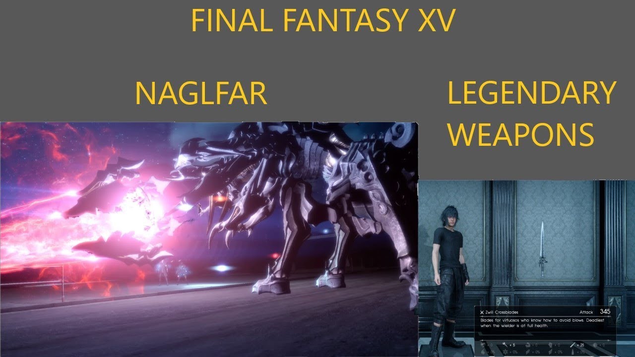 Final Fantasy XV Legendary Weapons - NAGLFAR LV120