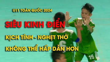 SIÊU KINH ĐIỂN NGHẸT THỞ GIẢI BÓNG ĐÁ U11 TOÀN QUỐC 2024 / BẮC NINH - LĐBĐ HÀ NỘI / VFF