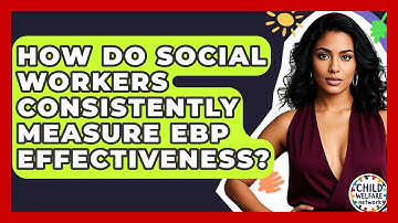 How Do Social Workers Consistently Measure EBP Effectiveness? - Child Welfare Network