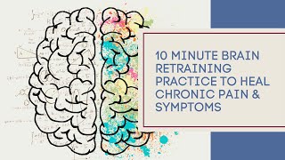 10 Minute Brain Retraining Practice to Heal Chronic Pain & Symptoms (Messages of Safety)