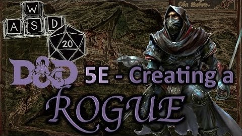 D&D 5E   - Creating a Rogue