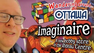 Wandering Around Ottawa  Imaginaire • New Hobby Store in the Rideau Centre