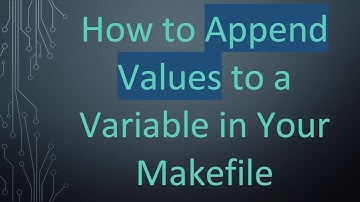 How to Append Values to a Variable in Your Makefile