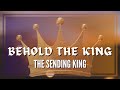 The Sending King: Behold the King, Part 3