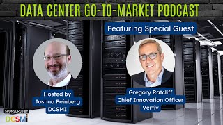 Ep. 66 Gregory Ratcliff, Chief Innovation Officer of Vertiv | Data Center Go-to-Market Podcast