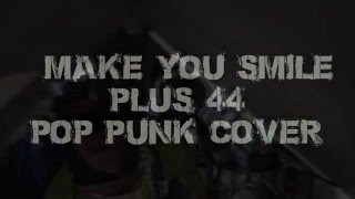 ►+44 - Make you Smile ♫ Real Pop Punk Cover ♫ Three Hours production ◄