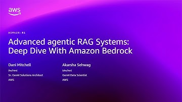 AWS re:Invent 2025 - Advanced agentic RAG Systems: Deep dive with Amazon Bedrock (AIM425)