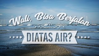Video Singkat: Wali, Bisa Berjalan Diatas Air? - Ustadz Beni Sarbeni, Lc
