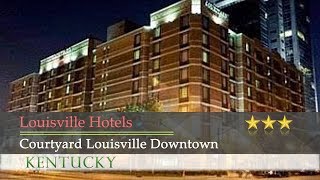 Courtyard Louisville Downtown - Louisville Hotels, Kentucky
