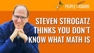 Steven Strogatz Thinks You Don't Know What Math Is | People I (Mostly) Admire | Episode 96