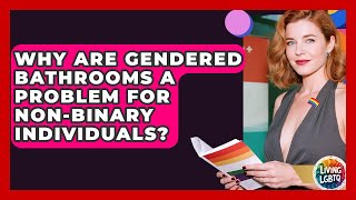 Why Are Gendered Bathrooms A Problem For Non-Binary Individuals? - Living LGBTQ