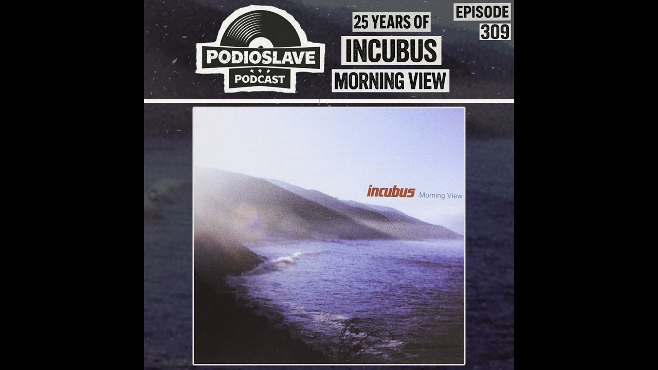 Ep 309: 25 Years of Incubus - Morning View