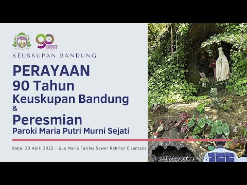 MISA SYUKUR HUT 90 Th Keuskupan Bandung & PERESMIAN PAROKI | 20 April 2022 - 10.00 WIB