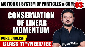 MOTION OF SYSTEM OF PARTICLES & COM - 03 | Conservation of Linear Momentum | Physics | Class 11th