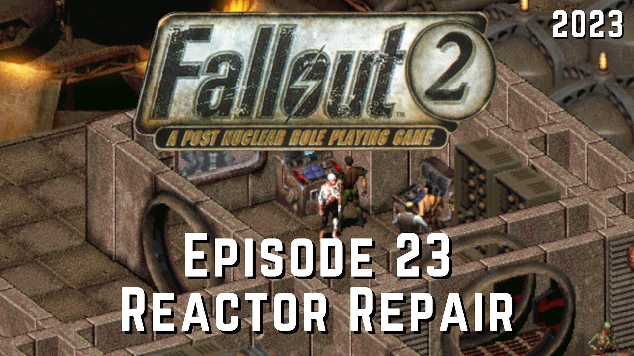 Fallout 2  (Episode 23) Reactor Repair