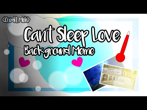 Can't Sleep Love Meme ||Background||