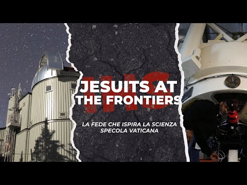La fede che ispira la scienza – La Specola Vaticana || Gesuiti alle frontiere