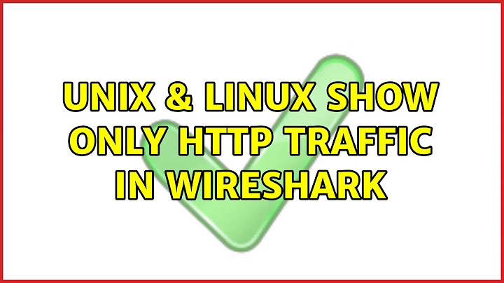 Unix & Linux: Show only HTTP traffic in Wireshark (3 Solutions!!)